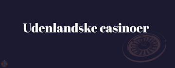 Oplev Spændingen ved Udenlandske Casinoer