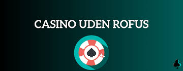 Casino uden Rofus Spil Uden Bekymringer