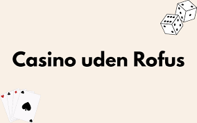 Få Større Gevinster med Casino Bonus Uden Rufus