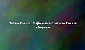 Online kasíno na Slovensku Najlepšie voľby pre hráčov