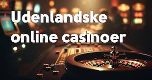 Udenlandske Casinoer for Danskere En Guide til Spiloplevelser 440453238